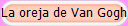 La oreja de Van Gogh