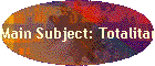 Main Subject: Totalitarianism