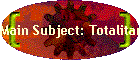 Main Subject: Totalitarianism