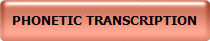 PHONETIC TRANSCRIPTION