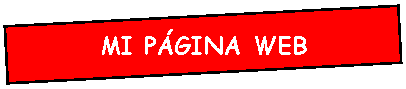 Cuadro de texto: MI PAGINA WEB
