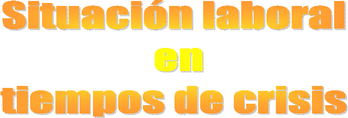 Situaci�n laboral
 en
 tiempos de crisis 