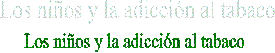 Los nios y la adiccin al tabaco  