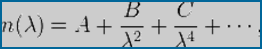  n(\lambda) = A + \frac {B}{\lambda^2} + \frac{C}{\lambda^4} + \cdots,