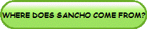 WHERE DOES SANCHO COME FROM?
