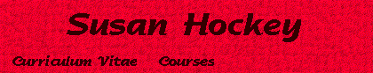 Banner for Susan Hockey's Home Page (9796 bytes)