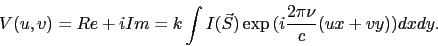 \begin{displaymath}
V(u,v) = Re + iIm =
k\int{}{}{I(\vec{S})\exp{(i\frac{2{\pi}{\nu}}{c}(u x + v y))} dx dy}.
\end{displaymath}