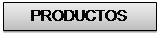 Cuadro de texto: PRODUCTOS