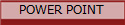 POWER POINT