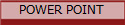 POWER POINT