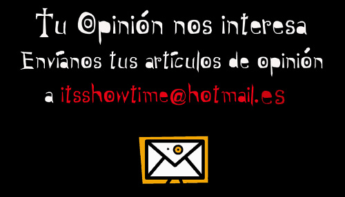 Envíanos tus artículos de opinió a itsshowtime@hotmail.es
