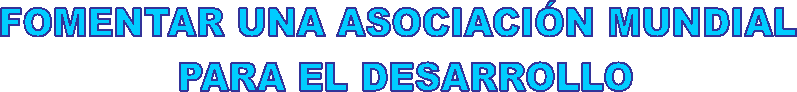 FOMENTAR UNA ASOCIACI�N MUNDIAL
 PARA EL DESARROLLO