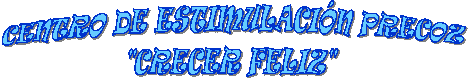 CENTRO DE ESTIMULACI�N PRECOZ
"CRECER FELIZ"