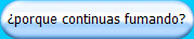 �porque continuas fumando?