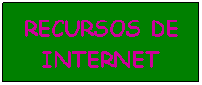 Cuadro de texto: RECURSOS DE INTERNET
