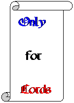 Pergamino vertical: &nbsp; Only
&nbsp;
&nbsp; for
&nbsp;
&nbsp;Lords
