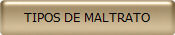 TIPOS DE MALTRATO