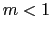 $m < 1$